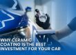 The Benefits of Ceramic Coating: Is It Worth the Investment?